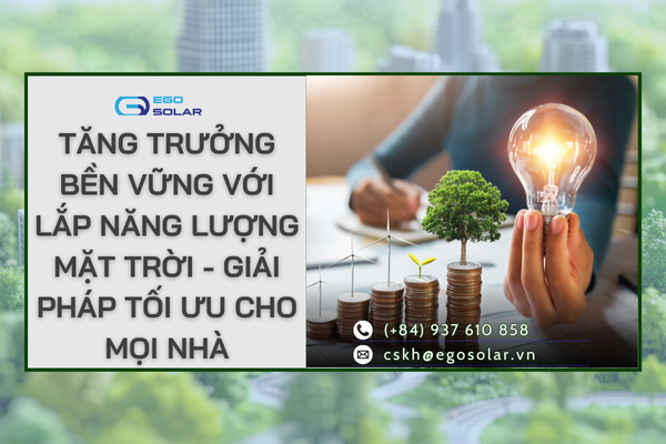 Tăng trưởng bền vững với lắp năng lượng mặt trời - Giải pháp tối ưu cho mọi nhà