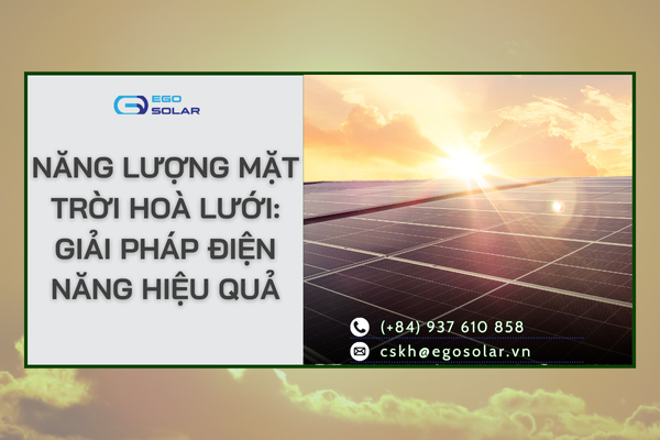 Năng lượng mặt trời hoà lưới: Giải pháp điện năng hiệu quả